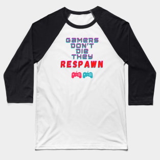 Gamers Don't Die, They Respawn Baseball T-Shirt